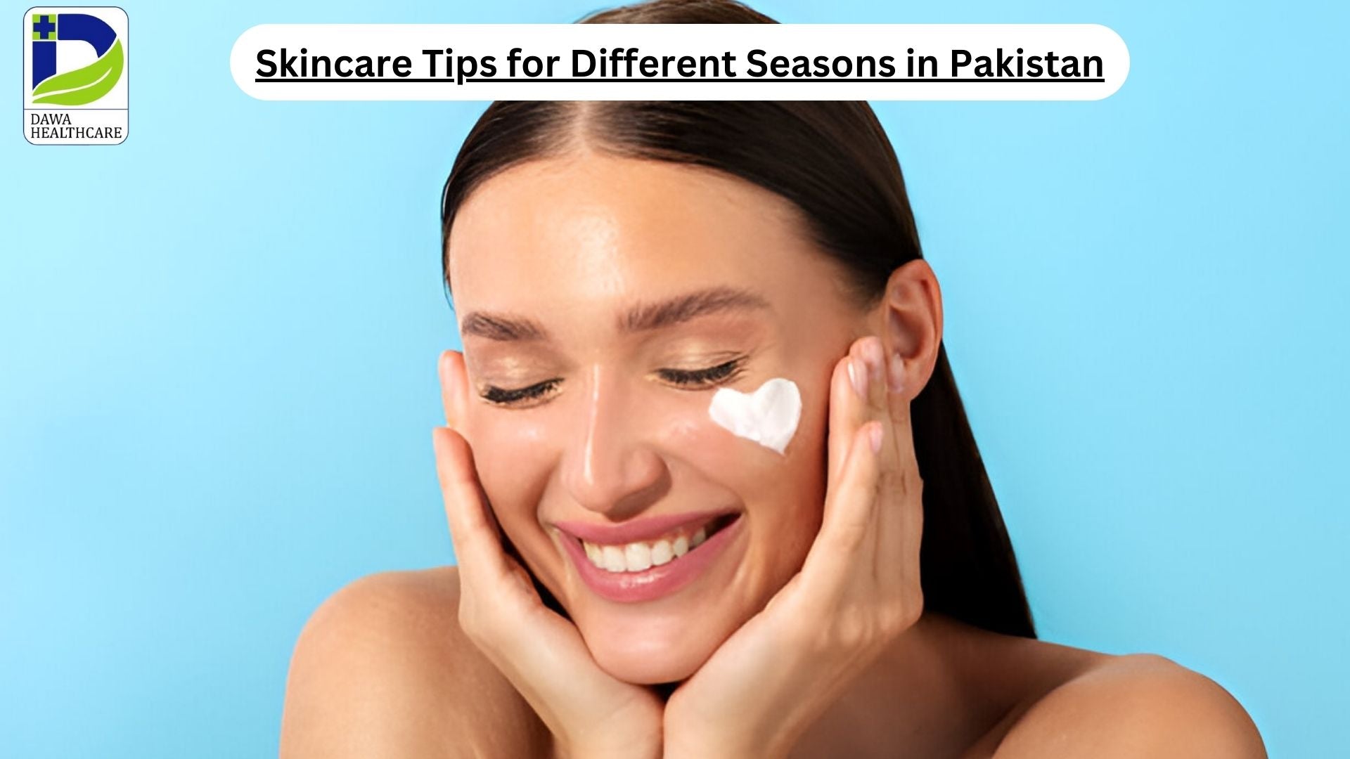 Skincare Tips for Different Seasons in Pakistan