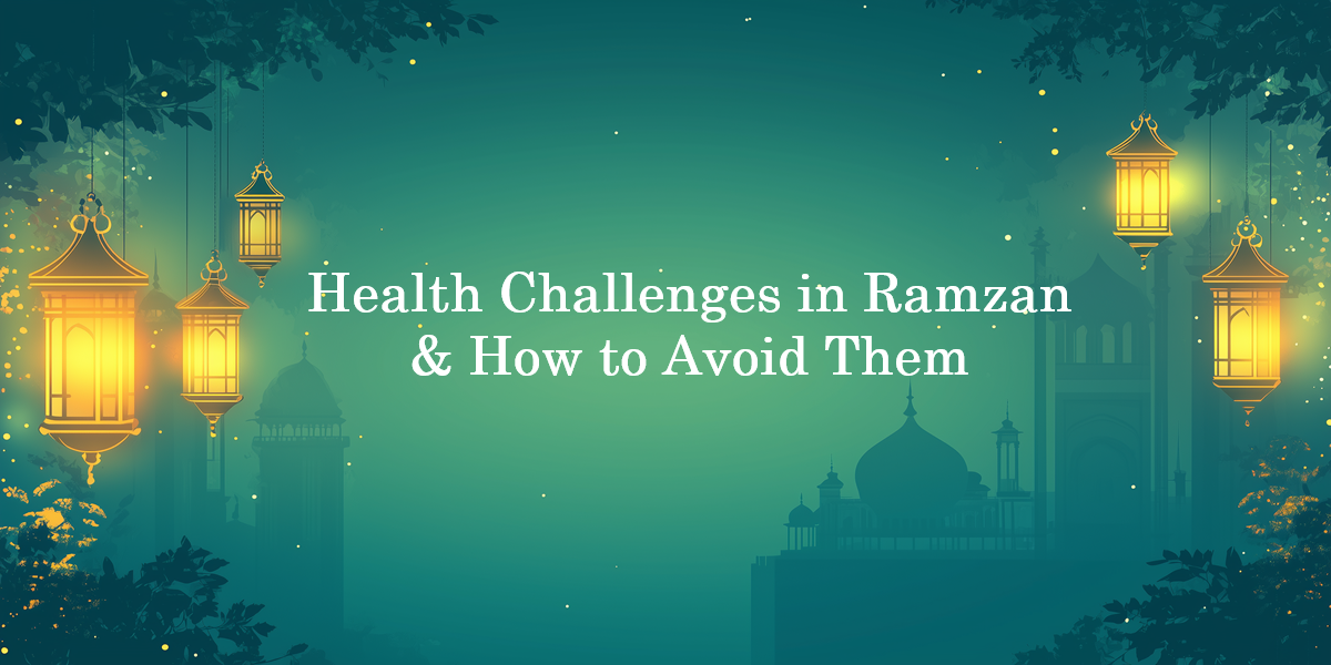 COMMON HEALTH PROBLEMS DURING RAMADAN AND HOW TO AVOID THEM